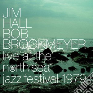 Jim Hall / Bob Brookmeyer - Live At The North Sea Jazz Festival 1979 cd musicale