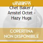 Chet Baker / Amstel Octet - Hazy Hugs cd