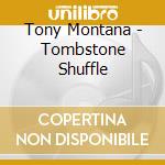 Tony Montana - Tombstone Shuffle cd