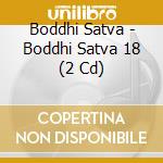 Boddhi Satva - Boddhi Satva 18 (2 Cd) cd