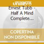 Ernest Tubb - Half A Mind Complete Singles As & Bs. 1955-1958 cd