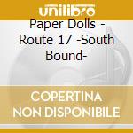 Paper Dolls - Route 17 -South Bound- cd