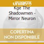 Kge The Shadowmen - Mirror Neuron cd