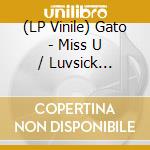 (LP Vinile) Gato - Miss U / Luvsick (Kazuki Matsumoto Remix) (7'') lp vinile
