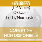 (LP Vinile) Okkaa - Lo-Fi/Mixmaster vinile