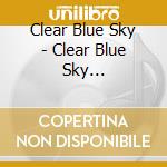 Clear Blue Sky - Clear Blue Sky -Remastered Edition- cd