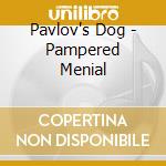 Pavlov's Dog - Pampered Menial cd