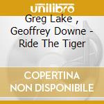 Greg Lake , Geoffrey Downe - Ride The Tiger cd