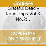 Grateful Dead - Road Trips Vol.3 No.2:.. cd