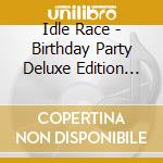 Idle Race - Birthday Party Deluxe Edition (2 Cd) cd
