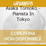 Asaka Tomoko - Pianista In Tokyo cd