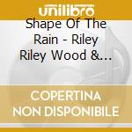 Shape Of The Rain - Riley Riley Wood & Waggett cd