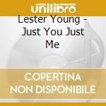Lester Young - Just You Just Me cd