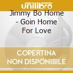 Jimmy Bo Horne - Goin Home For Love cd