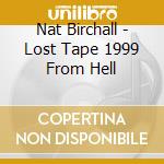 Nat Birchall - Lost Tape 1999 From Hell cd