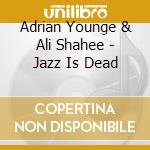 Adrian Younge & Ali Shahee - Jazz Is Dead cd