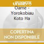 Oame - Yorokobiau Koto Ha cd