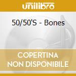 50/50'S - Bones cd
