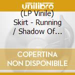 (LP Vinile) Skirt - Running / Shadow Of The Sign / Shadow Of The Steel Tower vinile