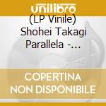 (LP Vinile) Shohei Takagi Parallela - Triptych vinile
