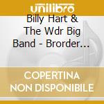 Billy Hart & The Wdr Big Band - Brorder Picture cd musicale