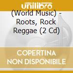 (World Music) - Roots, Rock Reggae (2 Cd) cd