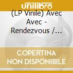 (LP Vinile) Avec Avec - Rendezvous / Dedication vinile
