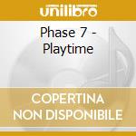 Phase 7 - Playtime cd