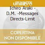 Ichiro Araki - D.M. -Messages Directs-Limit cd
