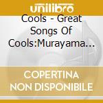 Cools - Great Songs Of Cools:Murayama       I Selection- Mr.Harley Davidson-Li cd musicale
