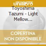 Toyoshima Tazumi - Light Mellow Toyoshima Tazumi       Ed&Gt, cd