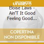 Eloise Laws - Ain'T It Good Feeling Good ?{?V cd