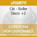 Citi - Roller Disco +2 cd