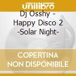 Dj Osshy - Happy Disco 2 -Solar Night- cd
