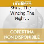Shins, The - Wincing The Night Awaylimite cd