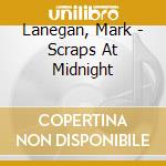 Lanegan, Mark - Scraps At Midnight cd
