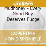 Mudhoney - Every Good Boy Deserves Fudge cd