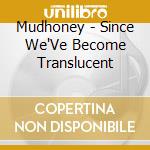 Mudhoney - Since We'Ve Become Translucent cd