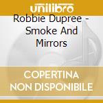 Robbie Dupree - Smoke And Mirrors cd