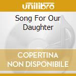 Song For Our Daughter cd
