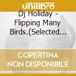 Dj Holiday - Flipping Many Birds.(Selected Tunes From Doctor Bird) cd
