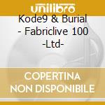 Kode9 & Burial - Fabriclive 100 -Ltd- cd