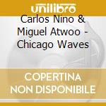 Carlos Nino & Miguel Atwoo - Chicago Waves cd