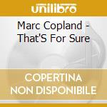 Marc Copland - That'S For Sure cd musicale