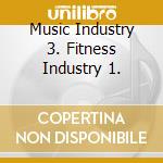 Music Industry 3. Fitness Industry 1. cd