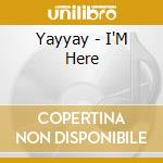 Yayyay - I'M Here cd