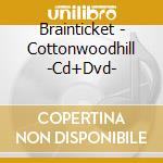 Brainticket - Cottonwoodhill -Cd+Dvd- cd