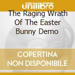 The Raging Wrath Of The Easter Bunny Demo cd