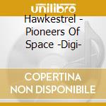 Hawkestrel - Pioneers Of Space -Digi- cd