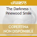 The Darkness - Pinewood Smile cd